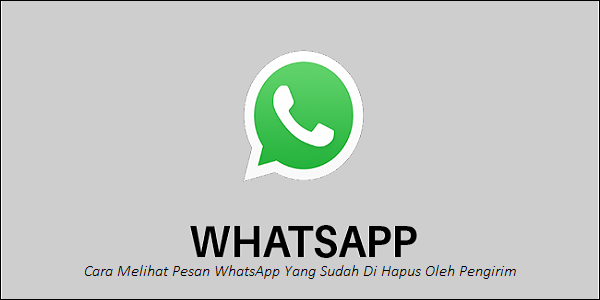 Cara Melihat Pesan WhatsApp Yang Sudah Di Hapus Oleh Pengirim
