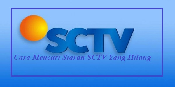 Cara Mencari Siaran SCTV Yang Hilang | Gercepway.com