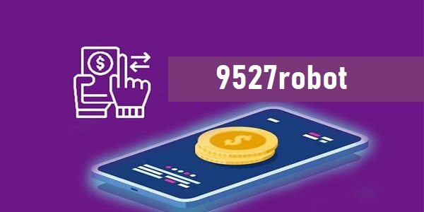Aplikasi 9527robot.com Penghasil Uang