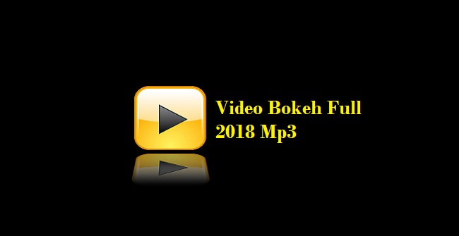 Video Bokeh Full 2018 Mp3