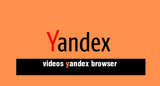 Videos Yandex Browser